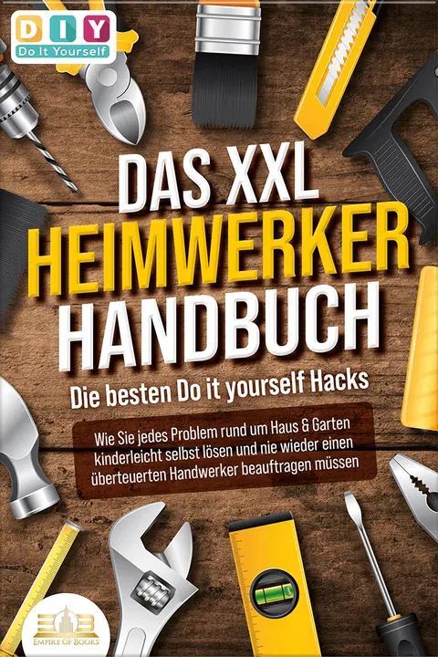 Buchcover: Das XXL Heimwerker Handbuch - Die besten Do it yourself Hacks